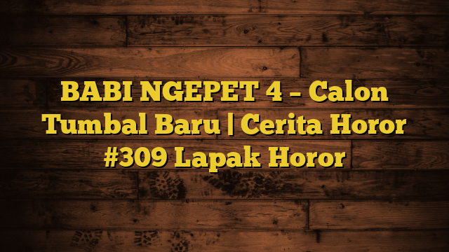 BABI NGEPET 4 – Calon Tumbal Baru | Cerita Horor #309 Lapak Horor