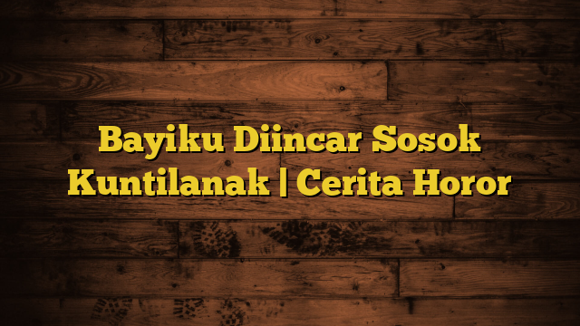 Bayiku Diincar Sosok Kuntilanak | Cerita Horor