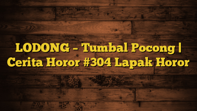 LODONG – Tumbal Pocong | Cerita Horor #304 Lapak Horor