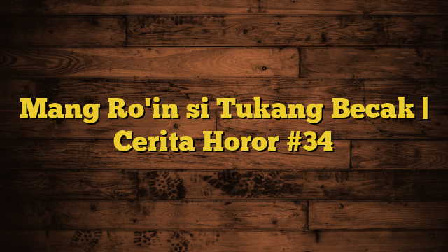 Mang Ro'in si Tukang Becak | Cerita Horor #34