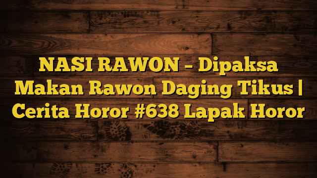 NASI RAWON – Dipaksa Makan Rawon Daging Tikus | Cerita Horor #638 Lapak Horor