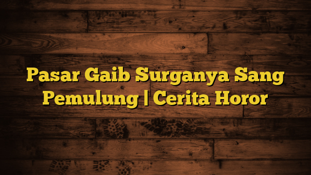 Pasar Gaib Surganya Sang Pemulung | Cerita Horor