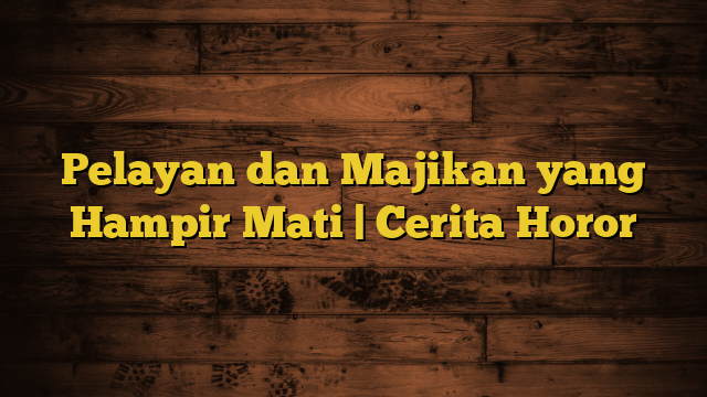 Pelayan dan Majikan yang Hampir Mati | Cerita Horor