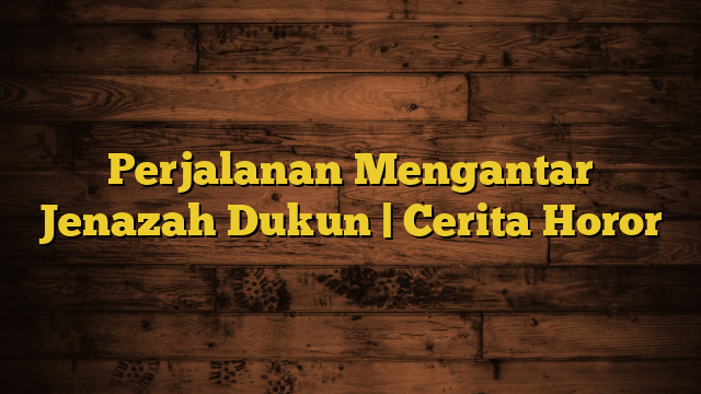 Perjalanan Mengantar Jenazah Dukun | Cerita Horor