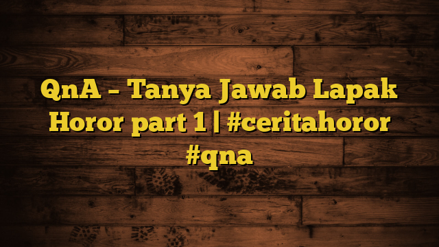 QnA – Tanya Jawab Lapak Horor part 1 | #ceritahoror #qna