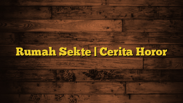 Rumah Sekte | Cerita Horor