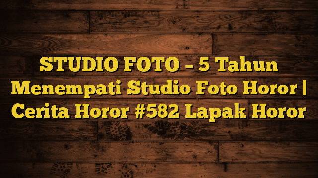 STUDIO FOTO – 5 Tahun Menempati Studio Foto Horor | Cerita Horor #582 Lapak Horor