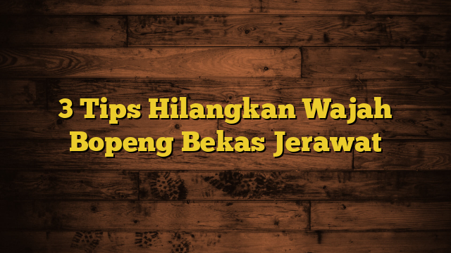 3 Tips Hilangkan Wajah Bopeng Bekas Jerawat