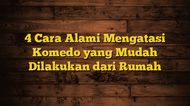 4 Cara Alami Mengatasi Komedo yang Mudah Dilakukan dari Rumah