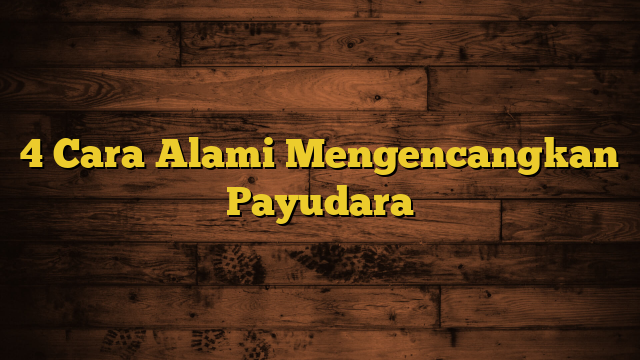 4 Cara Alami Mengencangkan Payudara