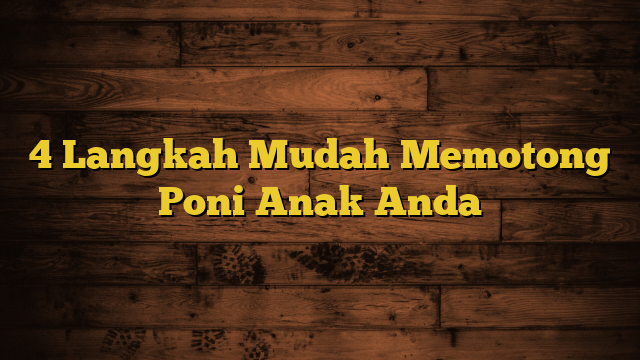 4 Langkah Mudah Memotong Poni Anak Anda