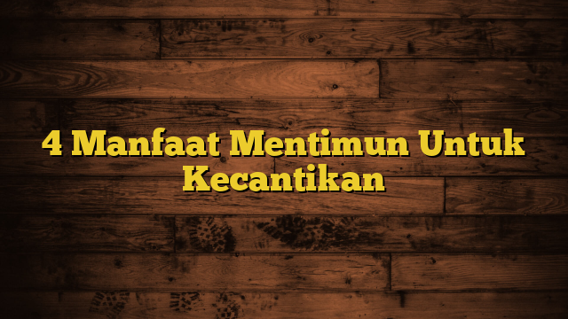 4 Manfaat Mentimun Untuk Kecantikan