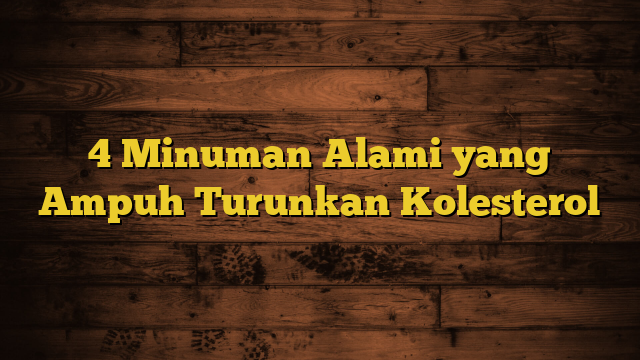 4 Minuman Alami yang Ampuh Turunkan Kolesterol