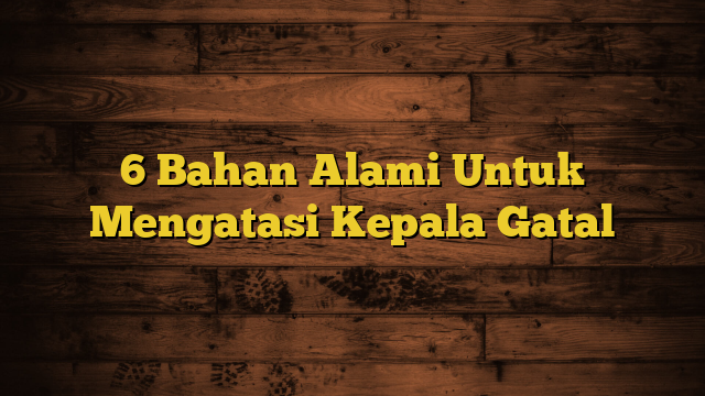 6 Bahan Alami Untuk Mengatasi Kepala Gatal