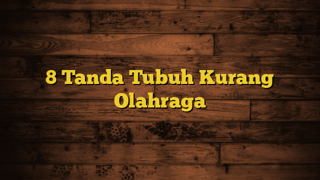 8 Tanda Tubuh Kurang Olahraga