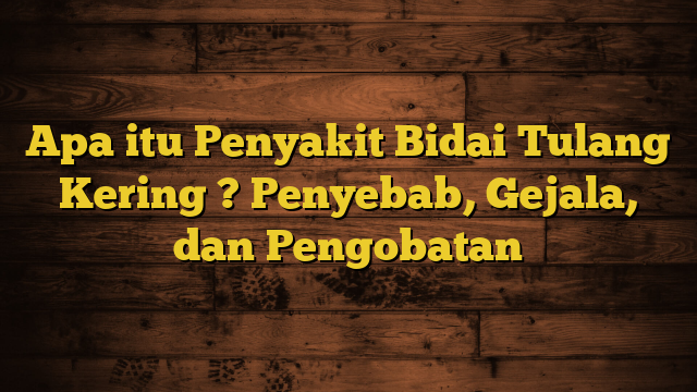 Apa itu Penyakit Bidai Tulang Kering ? Penyebab, Gejala, dan Pengobatan