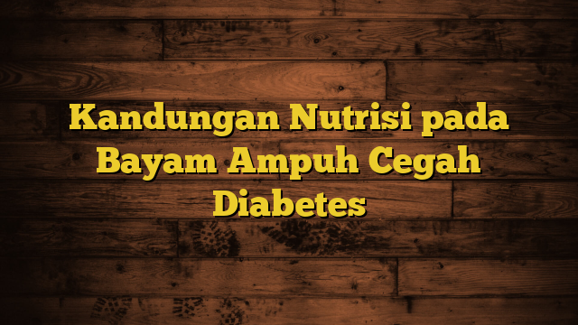 Kandungan Nutrisi pada Bayam Ampuh Cegah Diabetes