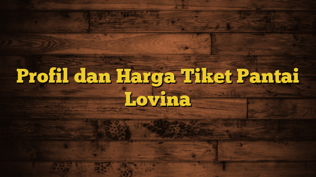 Profil dan Harga Tiket  Pantai Lovina