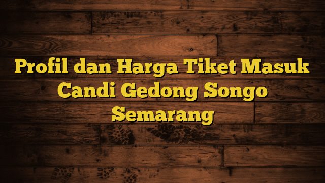 Profil dan Harga Tiket Masuk Candi Gedong Songo Semarang