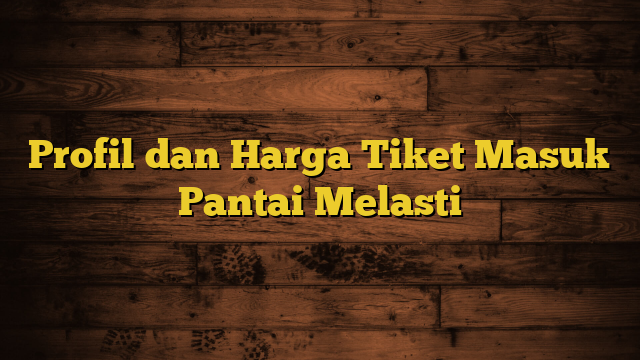 Profil dan Harga Tiket Masuk Pantai Melasti