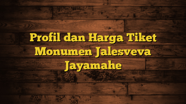 Profil dan Harga Tiket Monumen Jalesveva Jayamahe