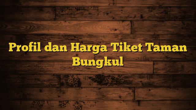 Profil dan Harga Tiket Taman Bungkul