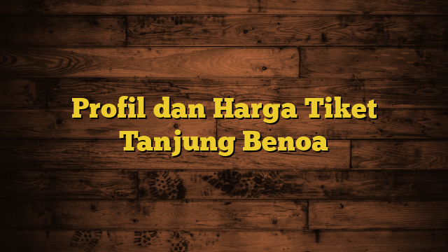 Profil dan Harga Tiket Tanjung Benoa