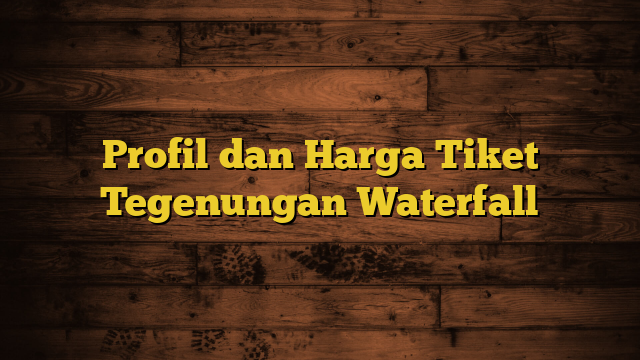 Profil dan Harga Tiket Tegenungan Waterfall