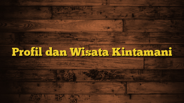 Profil dan Wisata Kintamani