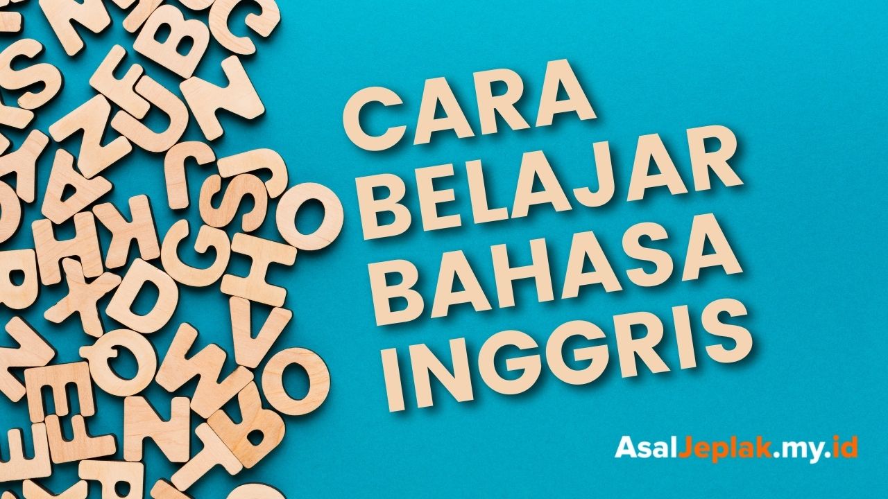 5 Cara Belajar Bahasa Inggris yang Bisa Kamu Coba! - Asaljeplak.my.id